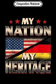 Composition Notebook: My Nation My Heritage - Proud German American Flag  Journal/Notebook Blank Lined Ruled 6x9 100 Pages