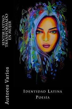 Paperback Sentir latino transformado en mujer: Poemas con Identidad Latina [Spanish] Book