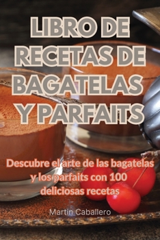 Paperback Libro de Recetas de Bagatelas Y Parfaits [Spanish] Book