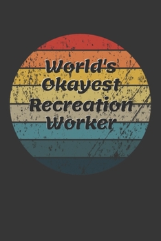 Paperback World's Okayest Recreation Worker Notebook: Lined Journal, 120 Pages, 6 x 9, Funny Dream Job, Starting New Career Gag Gift Journal Matte Finish Book