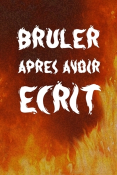 Paperback Bruler après avoir écrit: à quel point êtes-vous honnête quand personne ne le regarde ? [French] Book