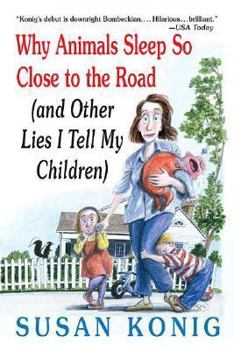 Paperback Why Animals Sleep So Close to the Road: And Other Lies I Tell My Children Book