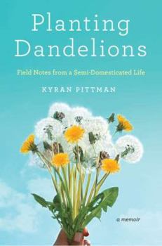 Hardcover Planting Dandelions: Field Notes from a Semi-Domesticated Life Book