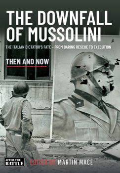 Hardcover The Downfall of Mussolini: The Italian Dictator’s Fate – From Daring Rescue to Execution Book