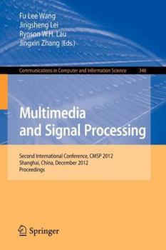 Paperback Multimedia and Signal Processing: Second International Conference, Cmsp 2012, Shanghai, China, December 7-9, 2012, Proceedings Book