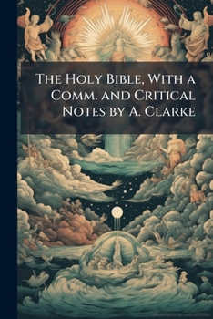 Paperback The Holy Bible, With a Comm. and Critical Notes by A. Clarke Book
