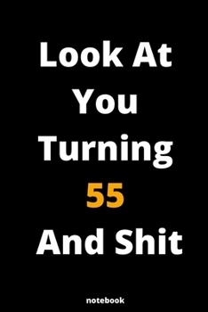 Paperback Look At You Turning 55 And Shit: Gag Gift Or Friends Can Fill With Congratulatory Birthday Wishes Book