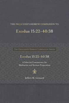 The Preacher's Hebrew Companion to Exodus 15:22--40:38: A Selective Commentary for Meditation and Sermon Preparation