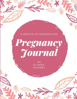 Pregnancy Journal: Organizer for your 40 Week Journey