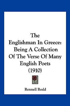 Paperback The Englishman In Greece: Being A Collection Of The Verse Of Many English Poets (1910) Book