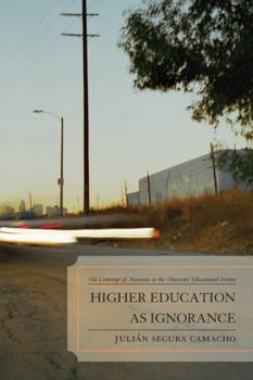 Paperback Higher Education as Ignorance: The Contempt of Mexicans in the American Educational System Book