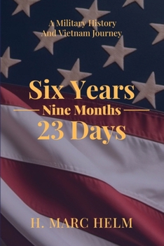 Six Years, Nine Months, 23 Days: A Military History and Vietnam Journey