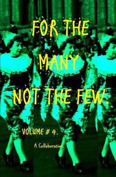 Paperback For the Many Not the Few Volume 4: 4th Book in the Series of Collaborations Which Include Poems, Odes, Observations and Short Yarns. Book