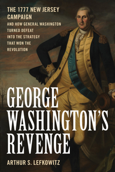 Hardcover George Washington's Revenge: The 1777 New Jersey Campaign and How General Washington Turned Defeat Into the Strategy That Won the Revolution Book