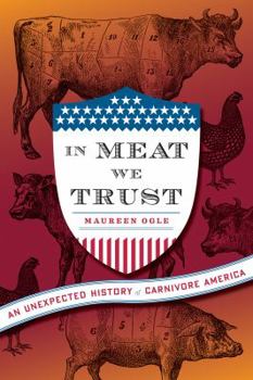 Hardcover In Meat We Trust: An Unexpected History of Carnivore America Book
