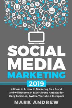 Paperback Social Media Marketing 2019: 4 Books in 1- How to Marketing for a Brand and will Become an Expert brand Ambassador Using Facebook, Twitter, YouTube Book