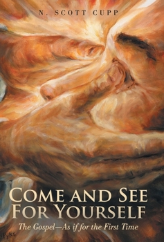 Hardcover Come and See For Yourself: The Gospel-As if for the First Time Book