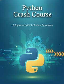 Paperback Python Crash Course: A Beginner'S Guide To Business Automation Book