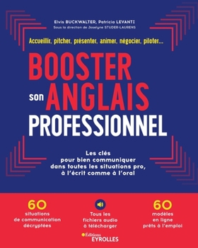 Booster son anglais professionnel: Les clés pour bien communiquer dans toutes les situations pro, à l'écrit comme à l'oral (French Edition)