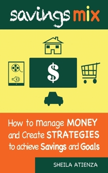Paperback Savings Mix: How to Manage Money and Create Strategies to Achieve Savings and Goals Book