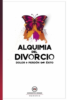 Paperback Alquimia del Divorcio: Dolor + Perd?n = ?xito Infinito [Spanish] Book