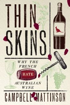 Hardcover Thin Skins: Why the French Hate Australian Wine Book