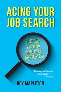 Paperback Acing Your Job Search: Strategies to Succeed Where Other Job Seekers Fail Book