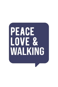 Paperback Peace Love & Walking, Walking Notebook, Gift for Walking Lovers Notebook A beautiful: Lined Notebook / Journal Gift, Walking Cool quote, 120 Pages, 6 Book