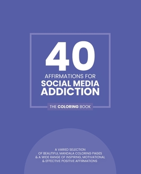 Paperback 40 Affirmations For Social Media Addiction: The Coloring Book: Inspiring Motivational Texts With 40 Beautiful Mandala Designs Addictive Behaviours Per Book