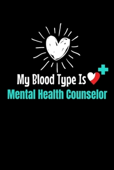 My Blood Type Is Mental Health Counselor: Blank Lined Journal Gift For Mental Health Counselor
