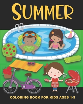 Paperback Summer Coloring Book for Kids Ages 1-5: Color Fun Pictures of the Season of Summer - Simple Images Aimed at Preschoolers and Toddlers - Swimming, Frui Book