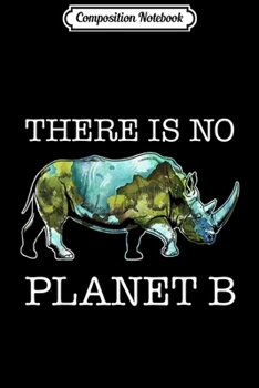 Composition Notebook: There Is No Planet B Funny Rhino Lover  Journal/Notebook Blank Lined Ruled 6x9 100 Pages