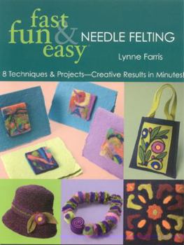 Paperback Fast Fun and Easy Needle Felting: 8 Techniques and Projects Creative Results in Minutes [With Patterns] Book