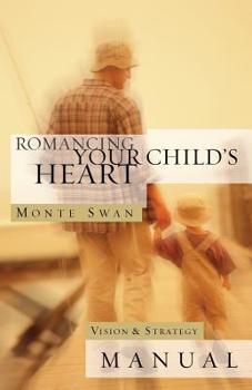 Paperback Romancing Your Child's Heart: Vision & Strategy Manual: (Second edition: revised and updated) Book