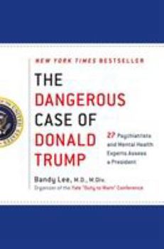 Hardcover The Dangerous Case of Donald Trump: 27 Psychiatrists and Mental Health Experts Assess a President Book