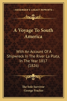 Paperback A Voyage To South America: With An Account Of A Shipwreck In The River La Plata, In The Year 1817 (1826) Book