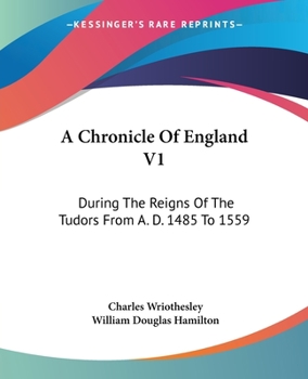 Paperback A Chronicle Of England V1: During The Reigns Of The Tudors From A. D. 1485 To 1559 Book