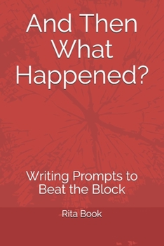 Paperback And Then What Happened?: Writing Prompts to Beat the Block Book