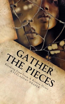 Paperback Gathering The Pieces: How I Broke Free From A Broken Heart Book