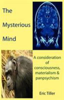 Paperback The Mysterious Mind: A consideration of consciousness, materialism & panpsychism Book