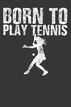 Notebook: Vintage Tennis Born To Play Tennis Gift College Ruled 6x9 120 Pages