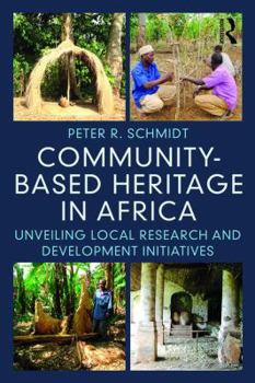 Paperback Community-Based Heritage in Africa: Unveiling Local Research and Development Initiatives Book