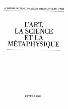L'Art, La Science Et La Métaphysique: Etudes Offertes À André Mercier À l'Occasion de Son Quatre-Vingtième Anniversaire Et Recueillies Au Nom De- l'Ac