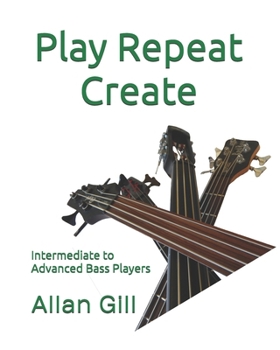 Paperback Play Repeat Create: Intermediate to Advanced Bass Players Book