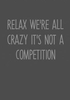Paperback Relax We're All Crazy It's Not A Competition: To Do List Task Journal & Lined Notebook Book