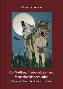 Paperback Von Wölfen, Fledermäusen und Menschenkindern oder die Geschichte einer Suche [German] Book
