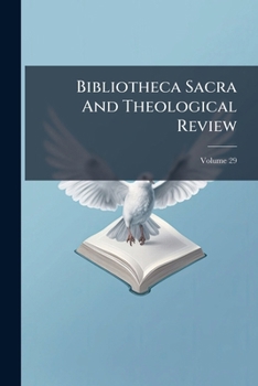 Paperback Bibliotheca Sacra And Theological Review; Volume 29 Book