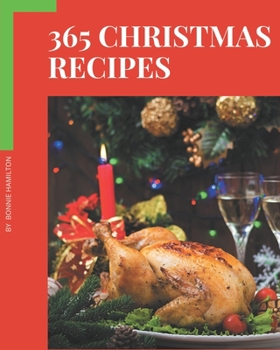 Paperback 365 Christmas Recipes: Christmas Cookbook - The Magic to Create Incredible Flavor! Book