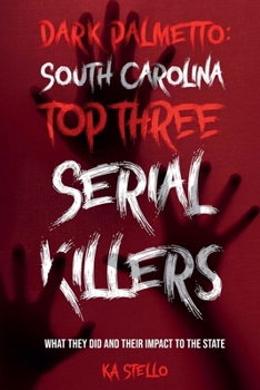 Dark Palmetto: South Carolina's Top Three Serial Killers
