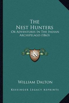 Paperback The Nest Hunters: Or Adventures In The Indian Archipelago (1863) Book